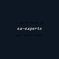 ex-experts - I don't care if you don't care LP